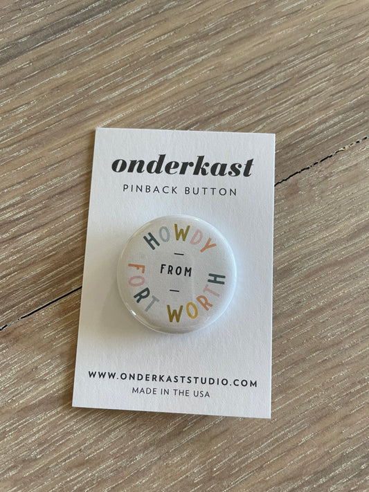 Onderkast Studio - Howdy from Fort Worth Pinback Button
